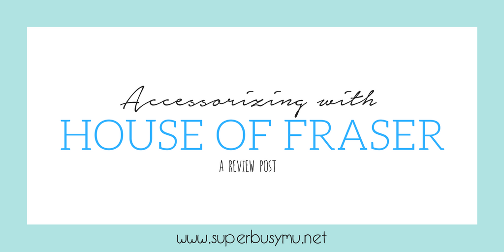 Accessorizing with House of Fraser