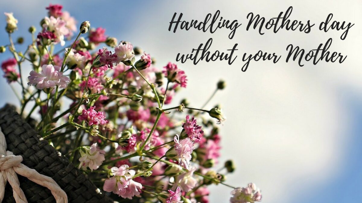 Handling Mother’s Day without your Mother