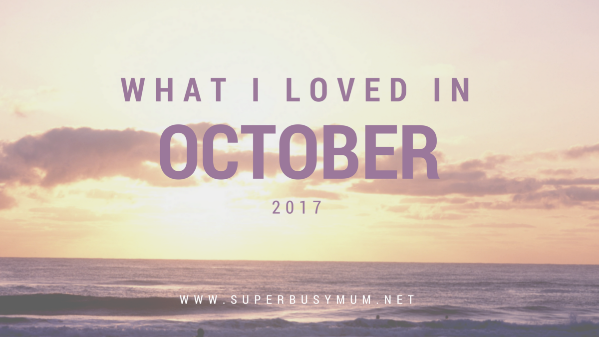 Things I loved in October | 2017